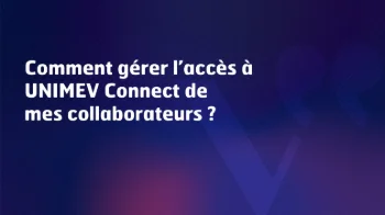 Comment gérer l'accès à UNIMEV Connect de mes collaborateurs ?